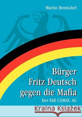 Bürger Fritz Deutsch gegen die Mafia: Der Fall CAMAC AG Martin Hentschel 9783833412165