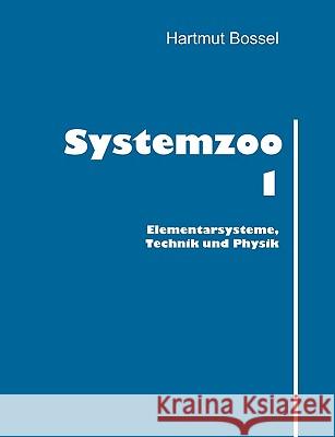 Systemzoo 1: Elementarsysteme, Technik und Physik Bossel, Hartmut 9783833412394 Books on Demand