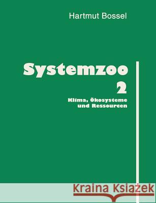 Systemzoo 2: Klima, Ökosysteme und Ressourcen Bossel, Hartmut 9783833412400 Books on Demand
