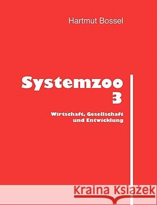 Systemzoo 3: Wirtschaft, Gesellschaft und Entwicklung Bossel, Hartmut 9783833412417 Books on Demand