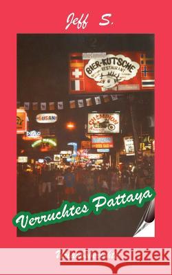Verruchtes Pattaya: Urlaubsberichte S, Jeff 9783833414008 Books on Demand