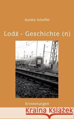 Lodz Geschichte(n): Erinnerungen Aurelia Scheffel 9783833414312
