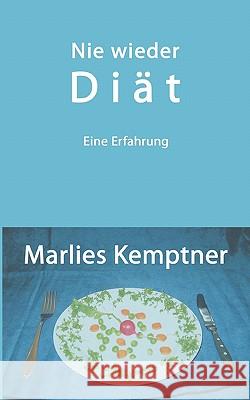 Nie wieder Diät: Eine Erfahrung Marlies Kemptner 9783833416354 Books on Demand