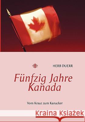 Fünfzig Jahre Kanada: Vom Kraut zum Kanacker Duerr, Herb 9783833416620 Bod