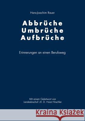 Abbrüche-Umbrüche-Aufbrüche: Erinnerung an einen Berufsweg Rauer, Hans-Joachim 9783833416699 Books on Demand