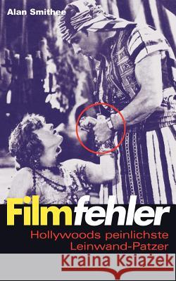 Filmfehler: Hollywoods peinlichste Leinwand-Patzer Smithee, Alan 9783833417559 Books on Demand