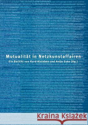 Mutualität in Netzkunstaffairen Eske, Antje 9783833417672 Books on Demand