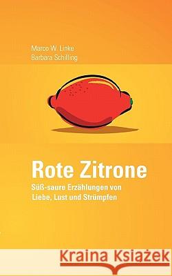 Rote Zitrone: Süß-saure Erzählungen von Liebe, Lust und Strümpfen Linke, Marco W. 9783833419768 Books on Demand