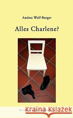 Alles Charlene?: Ein etwas schräger Familienroman Wolf-Burger, Andrea 9783833419881