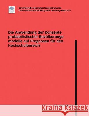 Die Anwendung der Konzepte probabilistischer Bevölkerungsmodelle auf Prognosen für den Hochschulbereich Boes, Stephan 9783833420207