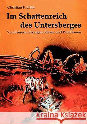 Im Schattenreich des Untersberges: Von Kaisern, Zwergen, Riesen und Wildfrauen Uhlir, Christian F. 9783833421181 Books on Demand