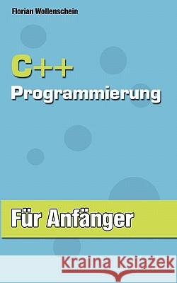 C++ Programmierung für Anfänger Wollenschein, Florian 9783833422164 Books on Demand