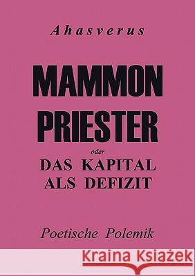 Mammonpriester: oder Das Kapital als Defizit Jürgen Kuhlmann (Ahasverus) 9783833422492 Books on Demand