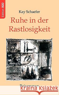 Ruhe in der Rastlosigkeit: Reiseroman Kay Schaefer 9783833422683 Books on Demand