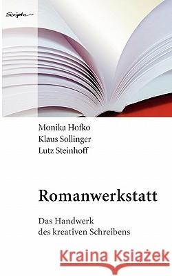 Romanwerkstatt: Das Handwerk des kreativen Schreibens Monika Hofko, Klaus Sollinger, Lutz Steinhof 9783833422713