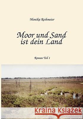 Moor und Sand ist dein Land: Teil 1 Monika Rethmeier 9783833424120