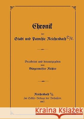 Chronik der Stadt und Parochie Reichenbach O./L. Burgermeister Richter                    B. Rgermeister Richter 9783833424489 Books on Demand