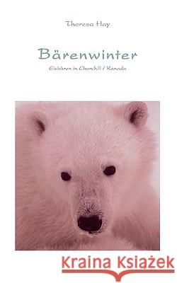 Bärenwinter: Eisbären in Churchill / Kanada Hay, Theresa 9783833424779