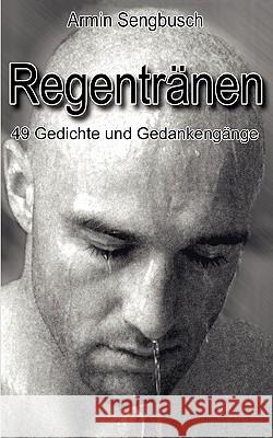 Regentränen: 49 Gedichte und Gedankengänge Sengbusch, Armin 9783833425691 Books on Demand