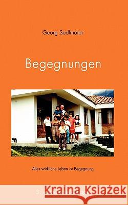 Begegnungen: Alles wirkliche Leben ist Begegnung Sedlmaier, Georg 9783833426025 Books on Demand