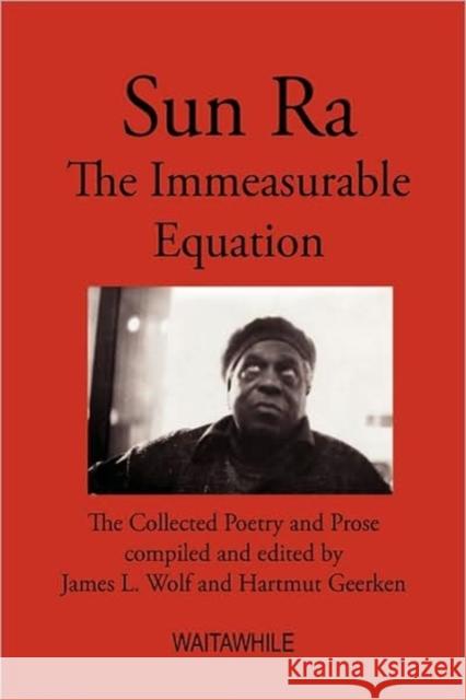 Sun Ra: The Immeasurable Equation. The collected Poetry and Prose Geerken, Hartmut 9783833426599