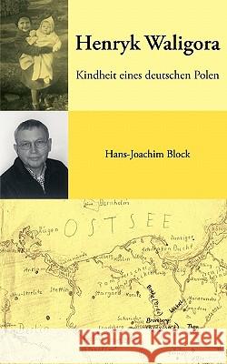 Henryk Waligora: Kindheit eines deutschen Polen Hans-Joachim Block 9783833427367 Books on Demand