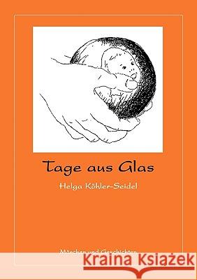 Tage aus Glas Helga Khler-Seidel 9783833427404 Bod