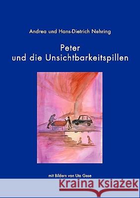 Peter und die Unsichtbarkeitspillen Hans-Dietrich /. Nehring Andrea Nehring 9783833427756