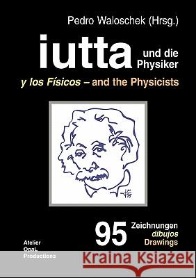 iutta und die Physiker: 95 Zeichnungen Waloschek, Pedro 9783833428494 Books on Demand