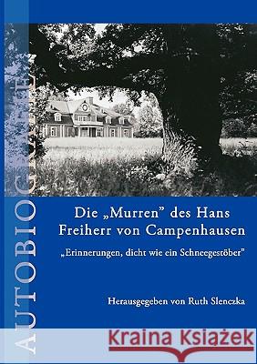 Die Murren des Hans Freiherr von Campenhausen: Erinnerungen, dicht wie ein Schneegestöber Slenczka, Ruth (hrsg ). 9783833429552 Bod