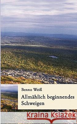 Allmählich beginnendes Schweigen Weiß, Benno 9783833429811