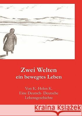 Zwei Welten: ein bewegtes Leben K, K. -Helen 9783833430275 Books on Demand