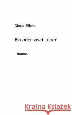 Ein oder zwei Leben Dieter Pflanz 9783833430978 Books on Demand