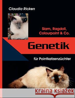 Genetik für Pointkatzenzüchter: Siam, Ragdoll, Colourpoint & Co. Ricken, Claudia 9783833431678