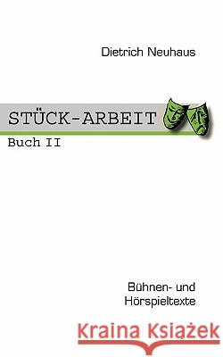 Stück-Arbeit Buch 2: Bühnen- und Hörspieltexte Neuhaus, Dietrich 9783833432392