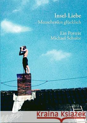 Insel-Liebe: Menschenlos glücklich. Ein Porträt Schulte, Michael 9783833432446