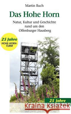 Das Hohe Horn: Natur, Kultur und Geschichte rund um den Offenburger Hausberg Martin Ruch 9783833432590 Books on Demand