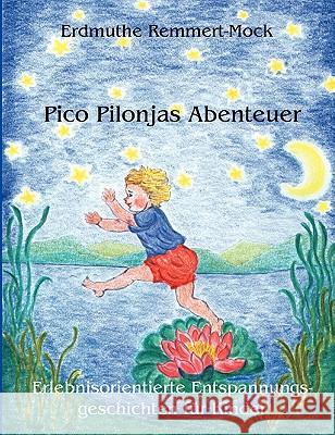 Pico Pilonjas Abenteuer: Erlebnisorientierte Entspannungsgeschichten für Kinder Remmert-Mock, Erdmuthe 9783833432682