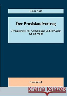 Der Praxiskaufvertrag: Mustervertrag mit Anmerkungen und Hinweisen für die Praxis Oliver Klerx 9783833433139