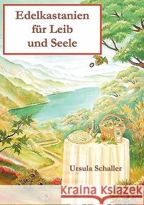 Edelkastanien für Leib und Seele Ursula Schaller 9783833433399