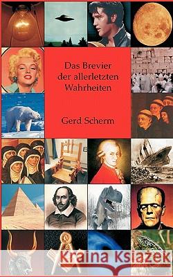 Das Brevier der allerletzten Wahrheiten: Enthüllungen und Richtigstellungen von Mozarts Tod bis zur Erfindung des Happy Ends Scherm, Gerd 9783833433665 Books on Demand