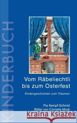 Vom Räbeliechtli bis zum Osterfest: Kindergeschichten zum Träumen Pia Kempf-Schmid 9783833433849 Books on Demand