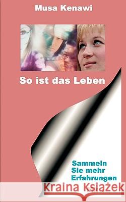 So ist das Leben: Sammeln Sie mehr Erfahrungen Kenawi, Musa 9783833433917