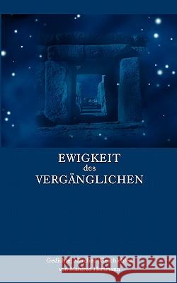 Ewigkeit des Vergänglichen: Gedichte - Märchen - Geschichten Manfred Hartmann 9783833435683 Books on Demand