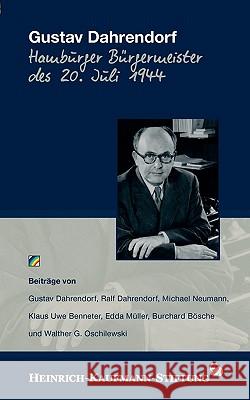 Gustav Dahrendorf: Hamburger Bürgermeister des 20 Juli 1944 Heinrich-Kaufmann Stiftung 9783833436161