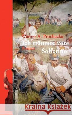 Ich träumte von Solferino Prochazka, Werner A. 9783833436475