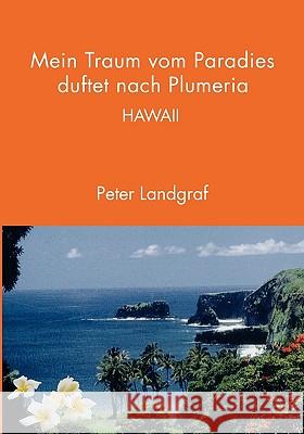 Mein Traum vom Paradies duftet nach Plumeria: Hawaii Peter Landgraf 9783833438288