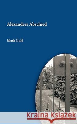 Alexanders Abschied Mark Gold 9783833438592 Bod