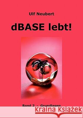 dBase lebt ! Band 2: Grundlagen Neubert, Ulf 9783833439490 Books on Demand