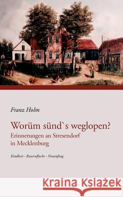 Worüm sünd's weglopen: Erinnerungen an Stresendorf in Mecklenburg Holm, Franz 9783833439933